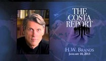 H.W. Brands - The Costa Report - January 18, 2013